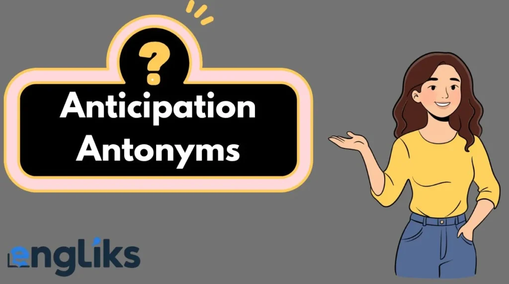 Anticipation Antonyms