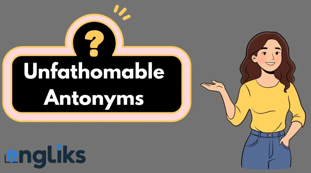 Unfathomable Antonyms