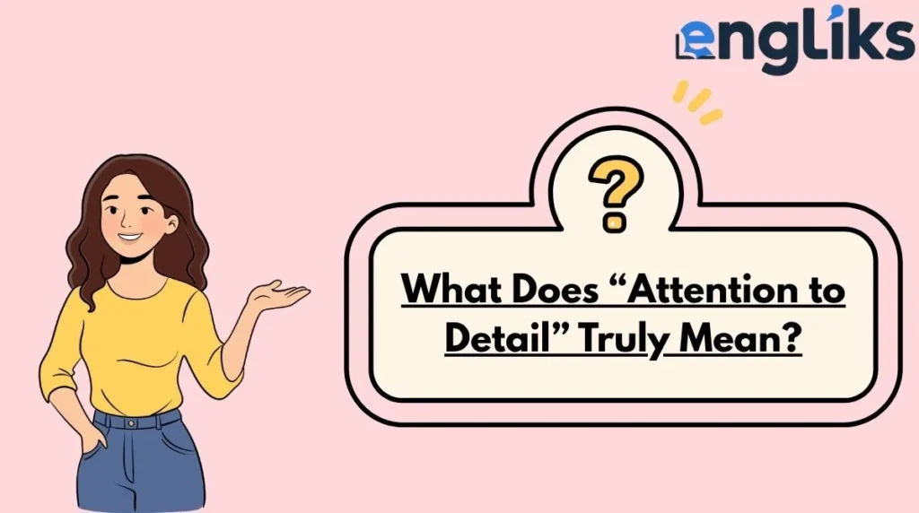 What Does “Attention to Detail” Truly Mean?