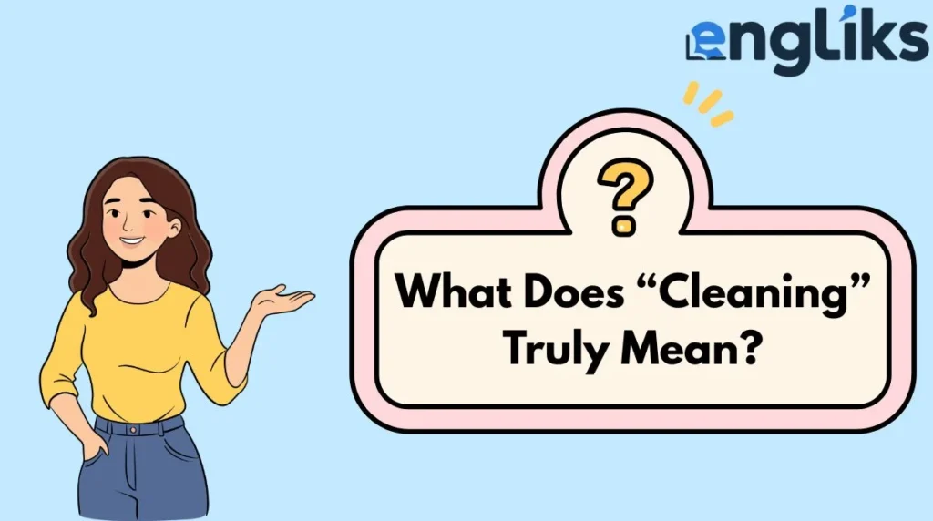 What Does “Cleaning” Truly Mean?