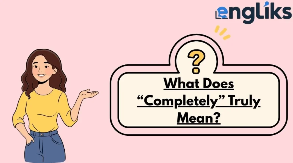 What Does “Completely” Truly Mean?
