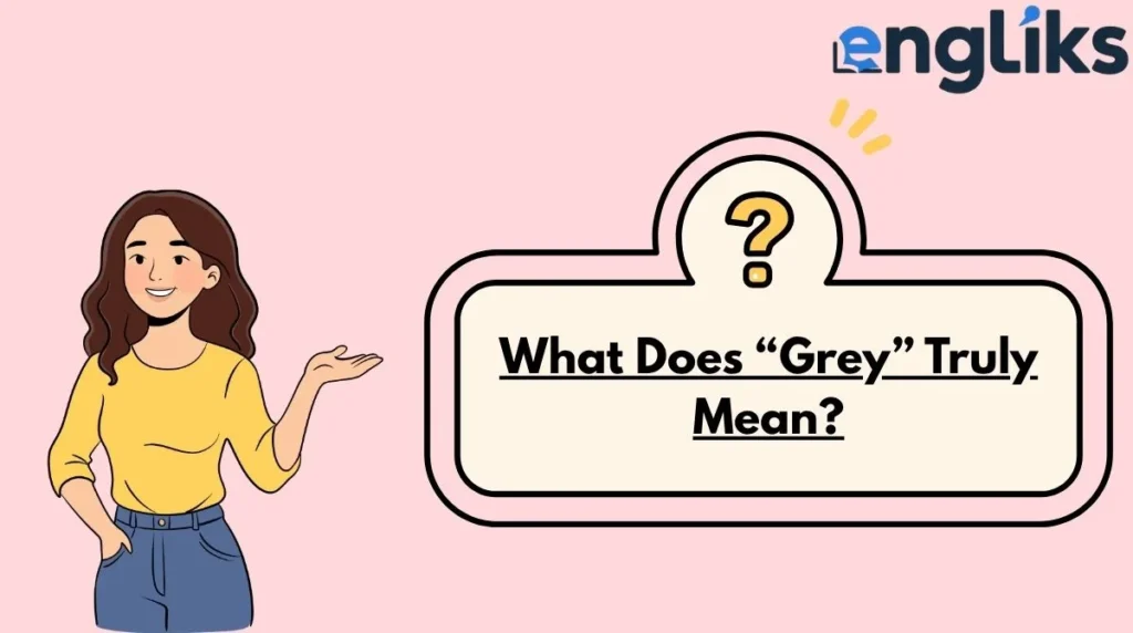 What Does “Grey” Truly Mean?