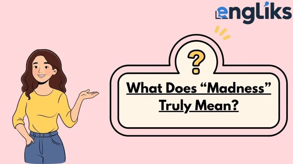 What Does “Madness” Truly Mean?